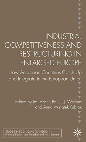 Stock image for Industrial Competitiveness and Restructuring in Enlarged Europe: How Accession Countries Catch Up and Integrate in the European Union (Studies in Economic Transition) for sale by Midtown Scholar Bookstore