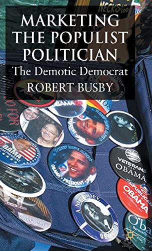 Marketing the Populist Politician: The Demotic Democrat (9780230522275) by Busby, R.