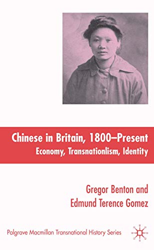 The Chinese in Britain, 1800-Present: Economy, Transnationalism, Identity (Palgrave Macmillan Transnational History Series) (9780230522299) by Benton, G.; Gomez, E.