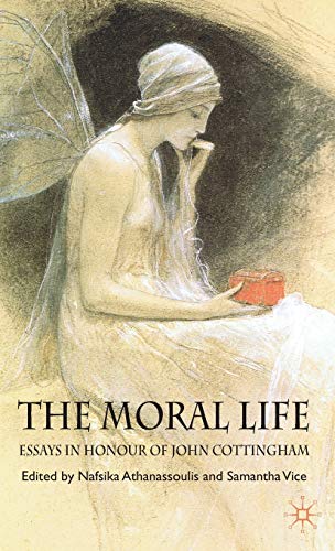 Stock image for The Moral Life: Essays in Honour of John Cottingham for sale by Ergodebooks