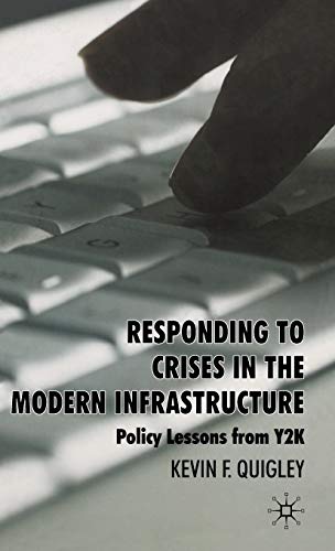 Responding to Crises in the Modern Infrastructure: Policy Lessons from Y2K (9780230535879) by Quigley, K.