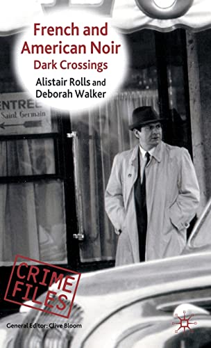 French and American Noir: Dark Crossings (Crime Files) (9780230536906) by Rolls, Alistair; Walker, Deborah