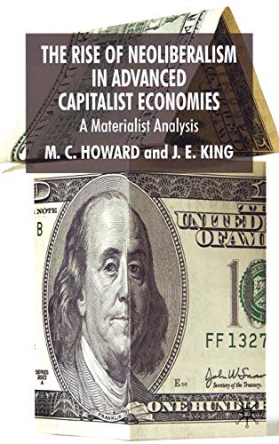 The Rise of Neoliberalism in Advanced Capitalist Economies: A Materialist Analysis (9780230537033) by Howard, M.; King, J.E.