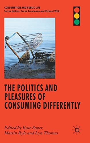 Stock image for The Politics and Pleasures of Consuming Differently for sale by Better World Books