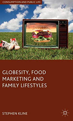Globesity, Food Marketing and Family Lifestyles (Consumption and Public Life) (9780230537408) by Kline, Stephen