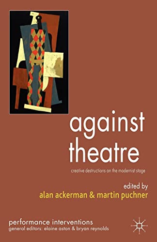 Imagen de archivo de Against Theatre: Creative Destructions on the Modernist Stage (Performance Interventions) a la venta por Ergodebooks