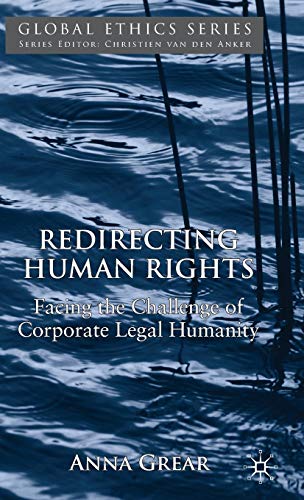 Redirecting Human Rights: Facing the Challenge of Corporate Legal Humanity - A. Grear