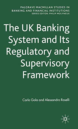 The UK Banking System and its Regulatory and Supervisory Framework (Palgrave Macmillan Studies in...