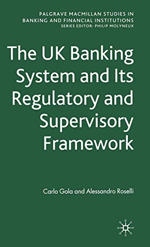 The UK Banking System and its Regulatory and Supervisory Framework (Palgrave Macmillan Studies in Banking and Financial Institutions) [Hardcover ] - Gola, C.