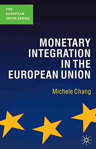 Monetary Integration in the European Union (The European Union Series) - Michele Chang