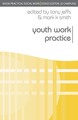 Youth Work Practice (Practical Social Work Series, 20) (9780230543027) by Jeffs, Tony; Smith, Mark K.