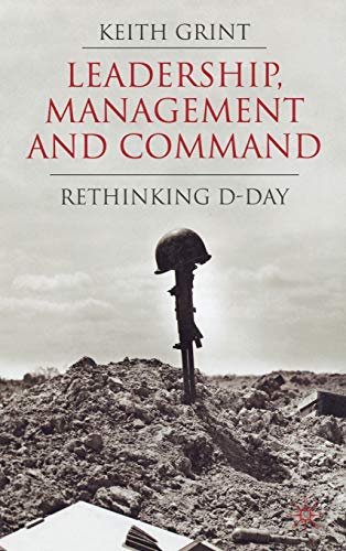 Leadership, Management and Command: Rethinking D-Day (9780230543171) by Grint, K.