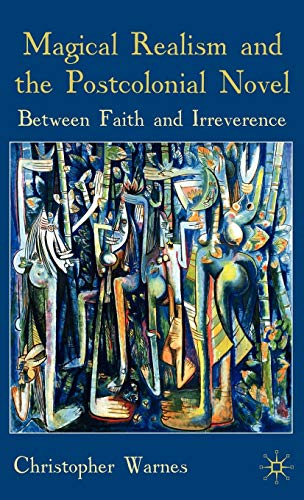 9780230545281: Magical Realism and the Postcolonial Novel: Between Faith and Irreverence