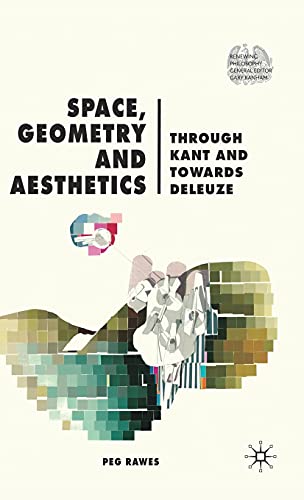Stock image for Space, Geometry and Aesthetics: Through Kant and Towards Deleuze for sale by ThriftBooks-Dallas