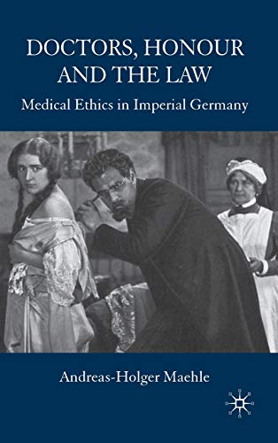 Stock image for Doctors, Honour and the Law: Medical Ethics in Imperial Germany for sale by Ergodebooks