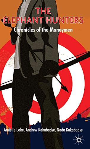 The Elephant Hunters: Chronicles of the Moneymen (9780230553699) by Lake, A.; Kakabadse, A.