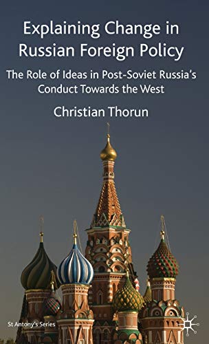 Beispielbild fr Explaining Change in Russian Foreign Policy: The Role of Ideas in POST-SOVIET Russia's Conduct towards the West (St Antony's Series) zum Verkauf von Midtown Scholar Bookstore