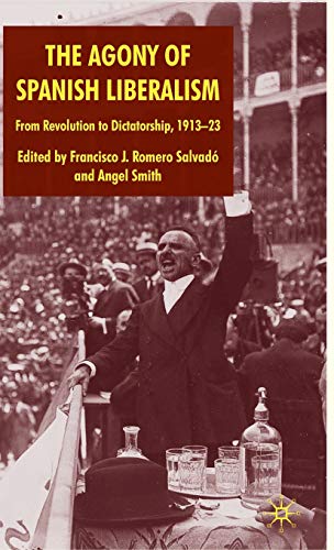 9780230554245: The Agony of Spanish Liberalism: From Revolution to Dictatorship 1913-23