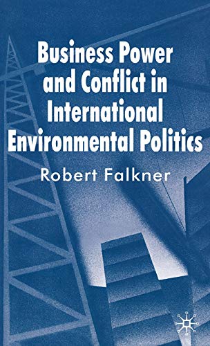 Beispielbild fr Business Power and Conflict in International Environmental Politics zum Verkauf von Better World Books