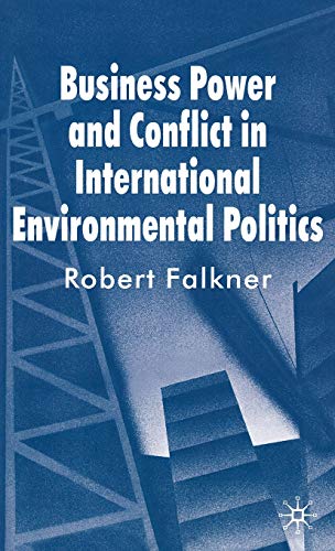 Stock image for Business Power and Conflict in International Environmental Politics for sale by Smith Family Bookstore Downtown