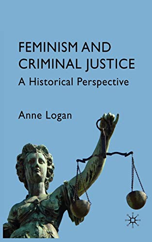 Feminism and Criminal Justice: A Historical Perspective (9780230572546) by Logan, Anne