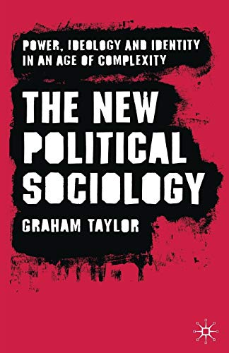 9780230573338: The New Political Sociology: Power, Ideology and Identity in an Age of Complexity