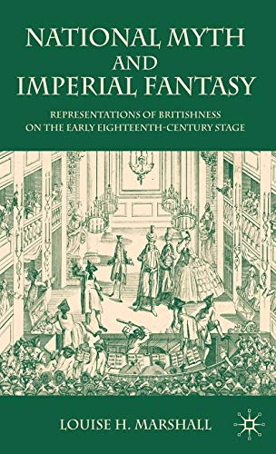 Stock image for National Myth and Imperial Fantasy: Representations of British Identity on the Early Eighteenth-Century Stage for sale by Midtown Scholar Bookstore