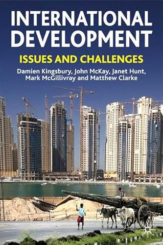 International Development: Issues and Challenges (9780230573413) by Kingsbury, Damien; McKay, John; Hunt, Janet; McGillivray, Mark