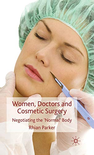 Stock image for Women, Doctors and Cosmetic Surgery: Negotiating the 'Normal' Body for sale by Book Dispensary