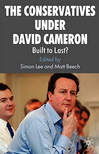 Beispielbild fr The Conservatives Under David Cameron: Built to Last? zum Verkauf von Anybook.com