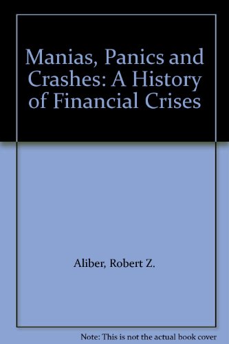 Manias, Panics and Crashes: A History of Financial Crises (9780230575967) by Charles P. Kindleberger; Robert Z. Aliber