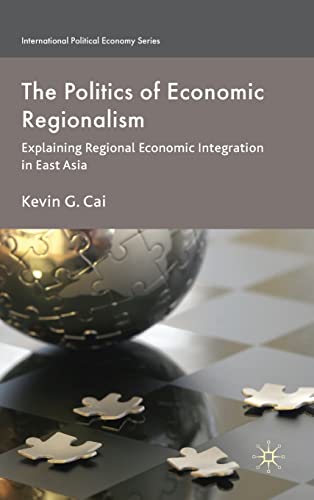 9780230576544: The Politics of Economic Regionalism: Explaining Regional Economic Integration in East Asia (International Political Economy Series)