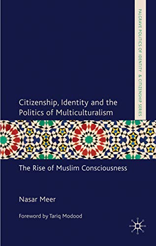 Stock image for Citizenship, Identity and the Politics of Multiculturalism: The Rise of Muslim Consciousness (Palgrave Politics of Identity and Citizenship Series) for sale by Raritan River Books