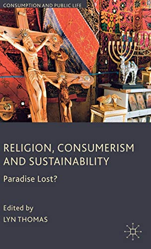 9780230576674: Religion, Consumerism and Sustainability: Paradise Lost? (Consumption and Public Life)