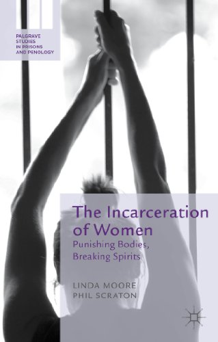 The Incarceration of Women: Punishing Bodies, Breaking Spirits (Palgrave Studies in Prisons and Penology) (9780230576681) by Moore, L.; Scraton, P.