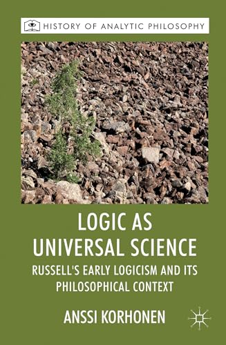 Logic as Universal Science: Russell's Early Logicism and its Philosophical Context (History of An...