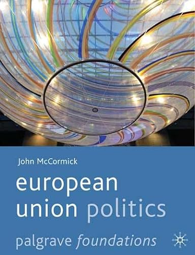European Union Politics (Palgrave Foundations) (9780230577060) by McCormick, John