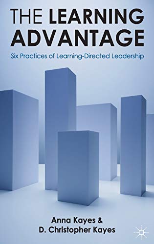 The Learning Advantage: Six Practices of Learning-Directed Leadership (9780230577541) by Kayes, D. Christopher; Kayes, Anna