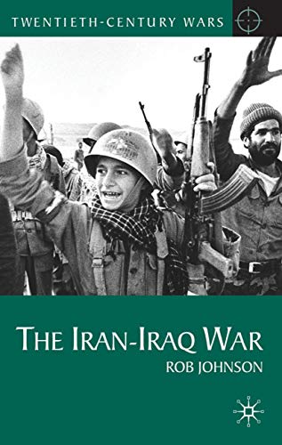 The Iran-Iraq War (Twentieth Century Wars, 1) (9780230577732) by Johnson, Rob