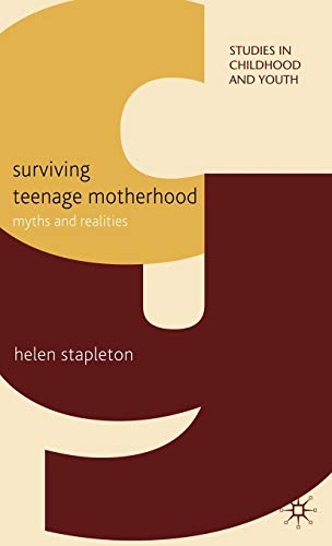 9780230579200: Surviving Teenage Motherhood: Myths and Realities (Studies in Childhood and Youth)