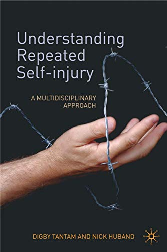 Stock image for Understanding Repeated Self-Injury: A Multidisciplinary Approach for sale by WYEMART LIMITED