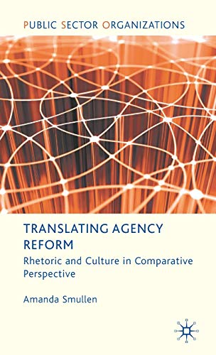9780230580725: Translating Agency Reform: Rhetoric and Culture in Comparative Perspective (Public Sector Organizations)