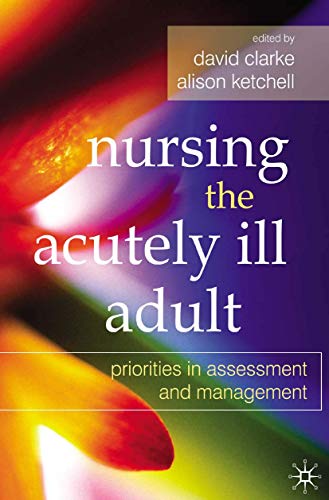 Stock image for Nursing the Acutely Ill Adult: Priorities in Assessment and Management for sale by AwesomeBooks