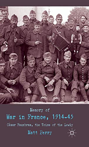 Memory of War in France, 1914-45: Cesar Fauxbras, the Voice of the Lowly