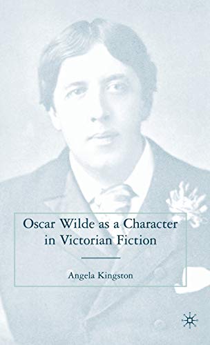 Oscar Wilde as a Character in Victorian Fiction (9780230600232) by Kingston, A.