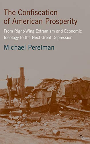 Beispielbild fr The Confiscation of American Prosperity: From Right-Wing Extremism and Economic Ideology to the Next Great Depression zum Verkauf von BooksRun