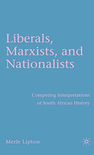 Stock image for Liberals, Marxists, and Nationalists: Competing Interpretations of South African History for sale by Revaluation Books