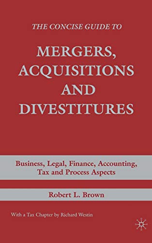 Beispielbild fr The Concise Guide to Mergers, Acquisitions and Divestitures : Business, Legal, Finance, Accounting, Tax and Process Aspects zum Verkauf von Better World Books