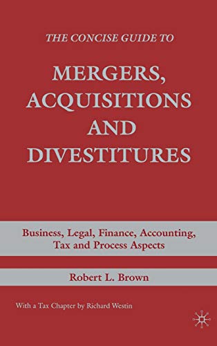Imagen de archivo de The Concise Guide to Mergers, Acquisitions and Divestitures : Business, Legal, Finance, Accounting, Tax and Process Aspects a la venta por Better World Books