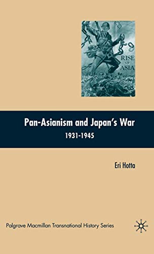 9780230601031: Pan-Asianism and Japan's War 1931-1945 (Palgrave Macmillan Transnational History Series)